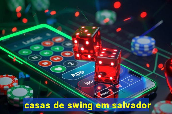 casas de swing em salvador